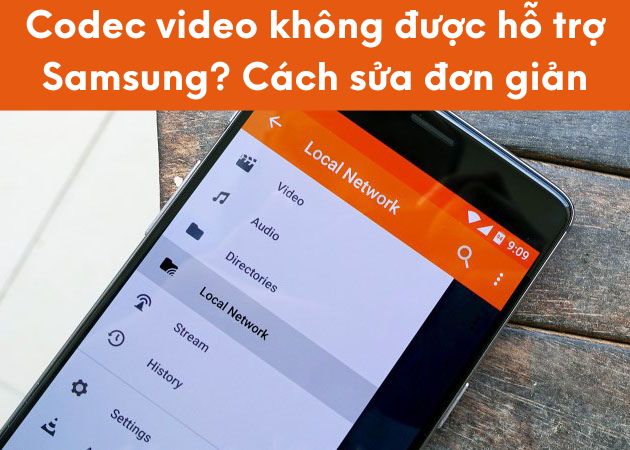 Codec video không được hỗ trợ Samsung? Cách sửa đơn giản