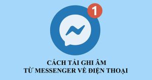 Cách tải ghi âm từ Messenger về điện thoại iphone