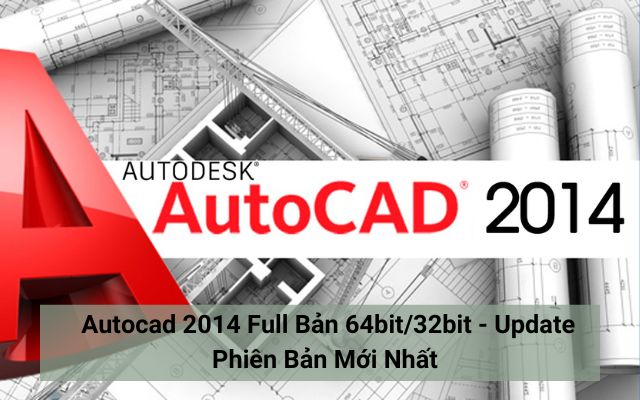Autocad 2014 Full Bản 64bit/32bit - Update Phiên Bản Mới Nhất